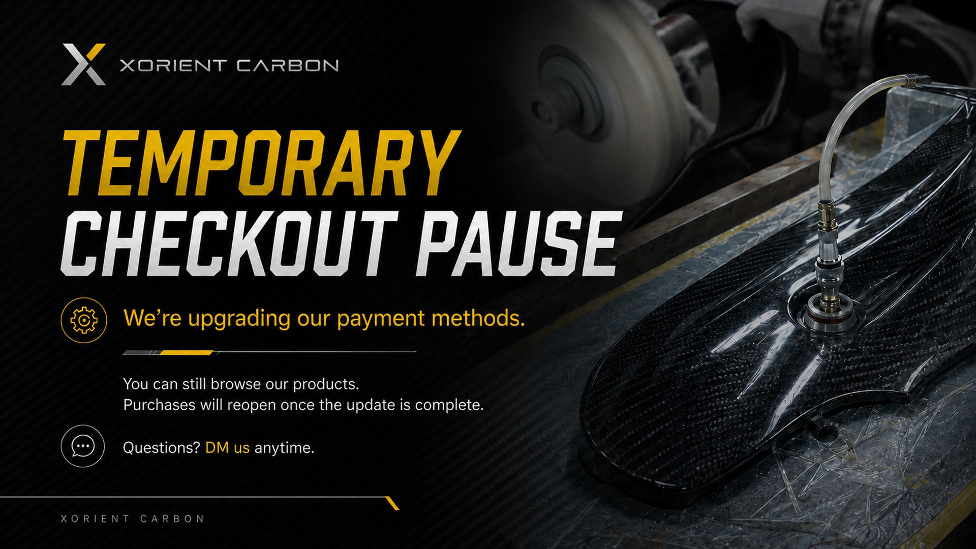 Xorient Carbon temporary checkout pause while payment methods are being upgraded. Products remain available to browse, but purchases are temporarily unavailable.