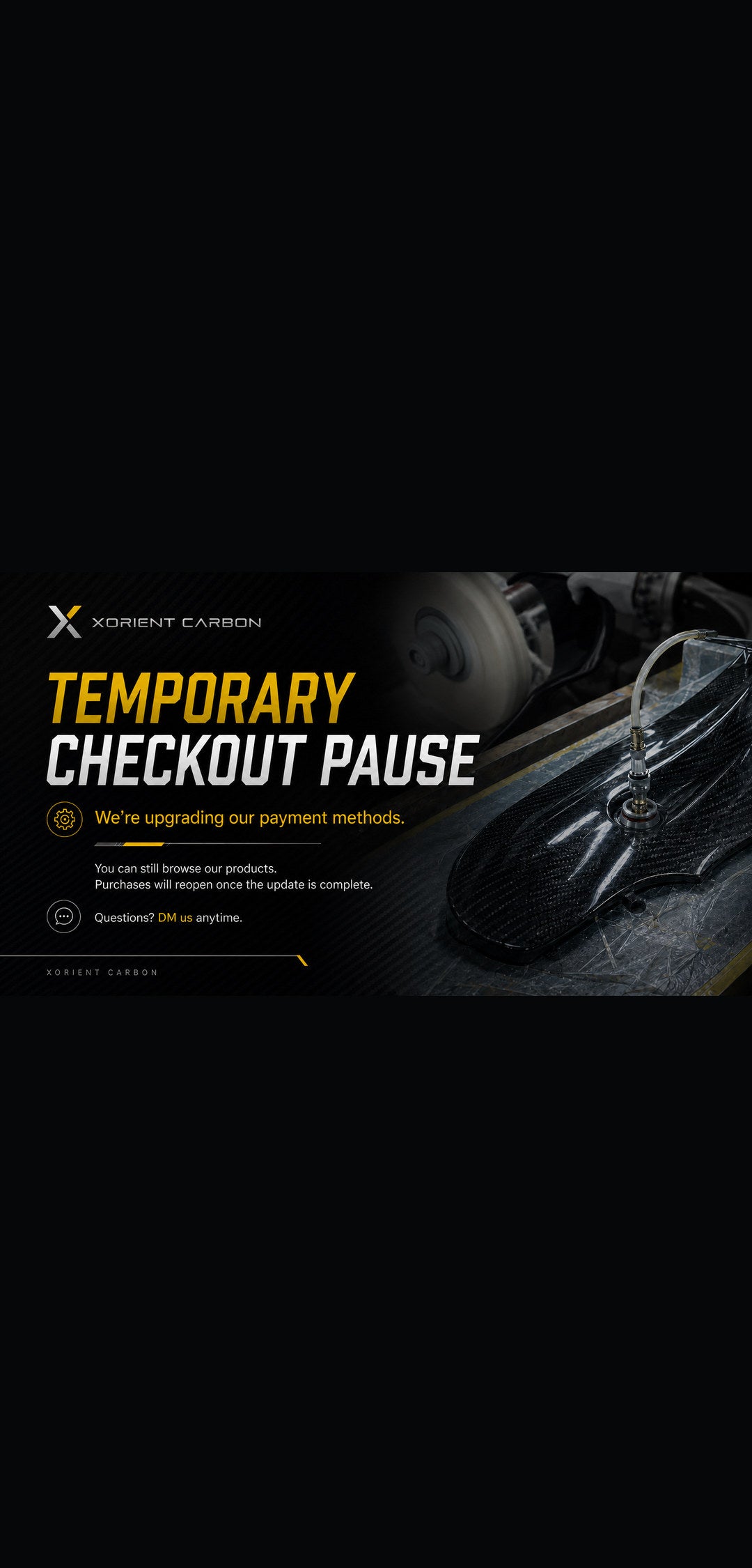 Xorient Carbon temporary checkout pause while payment methods are being upgraded. Products remain available to browse, but purchases are temporarily unavailable.